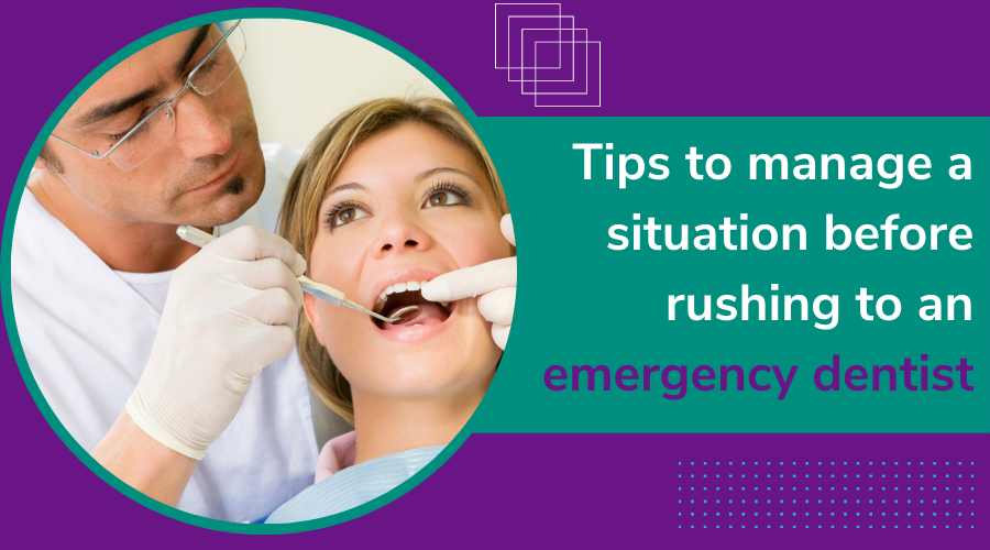 Tips to manage a situation before rushing to an emergency dentist