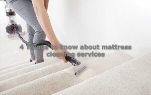 4 Things to know about mattress cleaning services